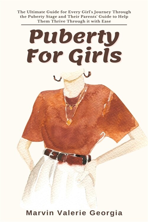 Puberty For Girls : The Ultimate Guide for Every Girls Journey Through the Puberty Stage and Their Parents Guide to Help Them Thrive Through it with (Paperback)