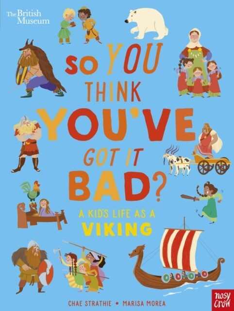 British Museum: So You Think Youve Got It Bad? A Kids Life as a Viking (Hardcover)