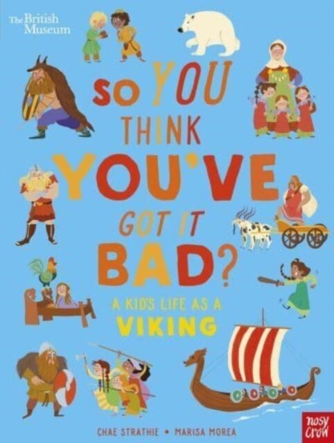 British Museum: So You Think Youve Got It Bad? A Kids Life as a Viking (Paperback)