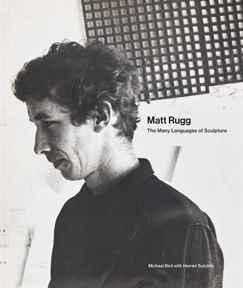 Matt Rugg : The Many Languages of Sculpture (Hardcover)