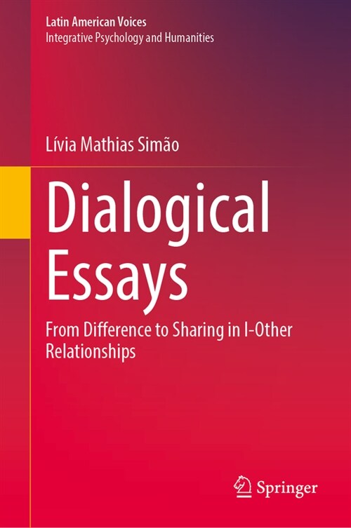 Dialogical Essays: From Difference to Sharing in I-Other Relationships (Hardcover, 2023)