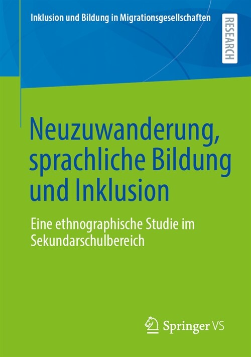 Neuzuwanderung, Sprachliche Bildung Und Inklusion: Eine Ethnographische Studie Im Sekundarschulbereich (Paperback, 1. Aufl. 2023)