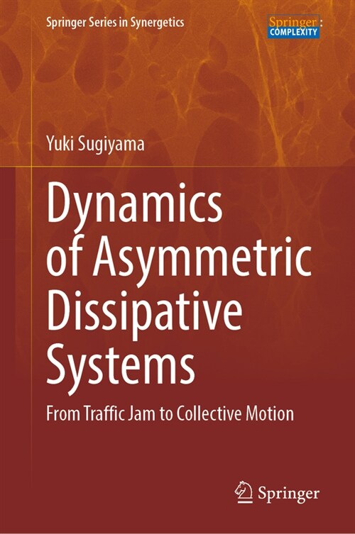 Dynamics of Asymmetric Dissipative Systems: From Traffic Jam to Collective Motion (Hardcover, 2023)