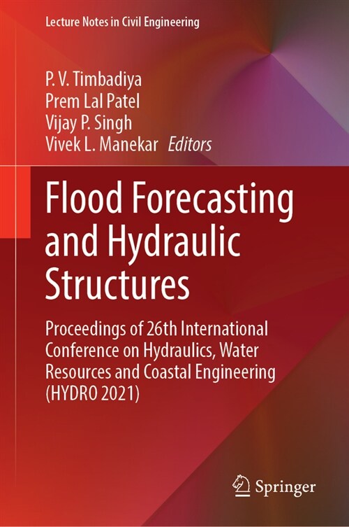Flood Forecasting and Hydraulic Structures: Proceedings of 26th International Conference on Hydraulics, Water Resources and Coastal Engineering (Hydro (Hardcover, 2024)