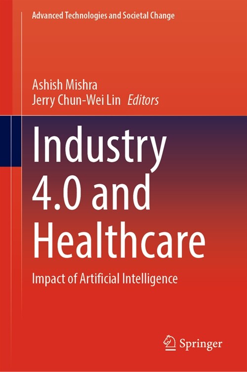 Industry 4.0 and Healthcare: Impact of Artificial Intelligence (Hardcover, 2023)