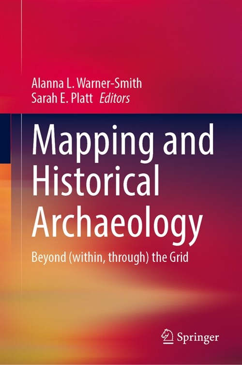 Mapping and Historical Archaeology: Beyond (Within, Through) the Grid (Hardcover, 2024)