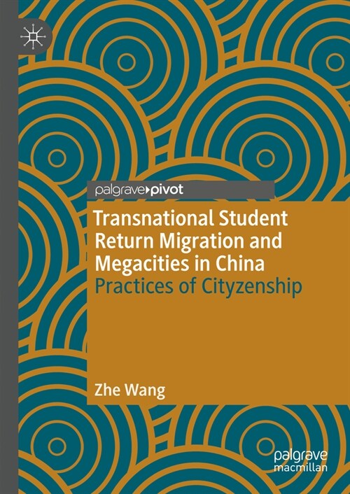 Transnational Student Return Migration and Megacities in China: Practices of Cityzenship (Hardcover, 2023)