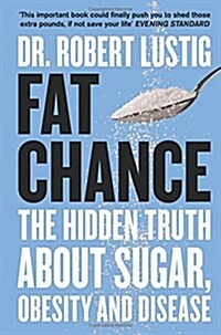 Fat Chance : The Hidden Truth About Sugar, Obesity and Disease (Paperback)