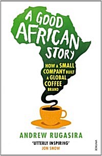 A Good African Story : How a Small Company Built a Global Coffee Brand (Paperback)