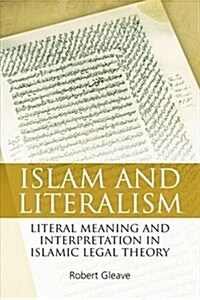 Islam and Literalism : Literal Meaning and Interpretation in Islamic Legal Theory (Paperback)
