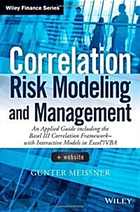 Correlation Risk Modeling and Management, + Website: An Applied Guide Including the Basel III Correlation Framework - With Interactive Models in Excel (Hardcover)