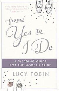 From Yes to I Do : The Wedding Guide for a Modern Bride (Hardcover)