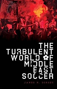 The Turbulent World of Middle East Soccer (Paperback)