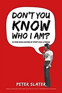 Dont You Know Who I am? : 35 Years Interviewing Sports Rich and Famous (Paperback)