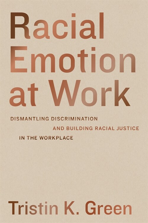 Racial Emotion at Work: Dismantling Discrimination and Building Racial Justice in the Workplace (Hardcover)