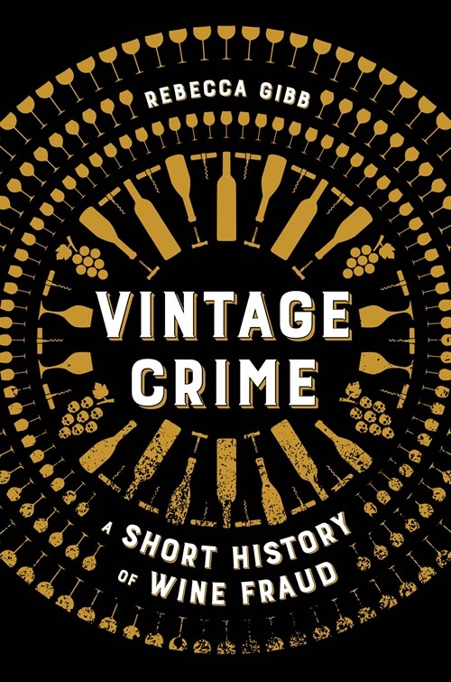 Vintage Crime: A Short History of Wine Fraud (Hardcover)