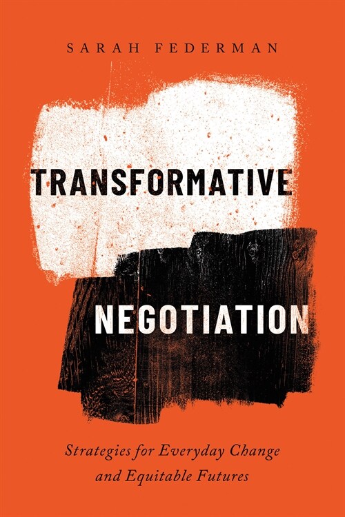 Transformative Negotiation: Strategies for Everyday Change and Equitable Futures (Hardcover)