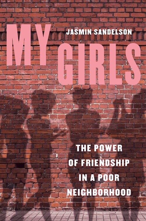 My Girls: The Power of Friendship in a Poor Neighborhood (Paperback)