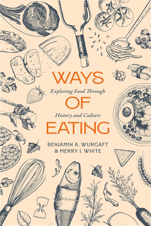 Ways of Eating: Exploring Food Through History and Culture Volume 81 (Hardcover)