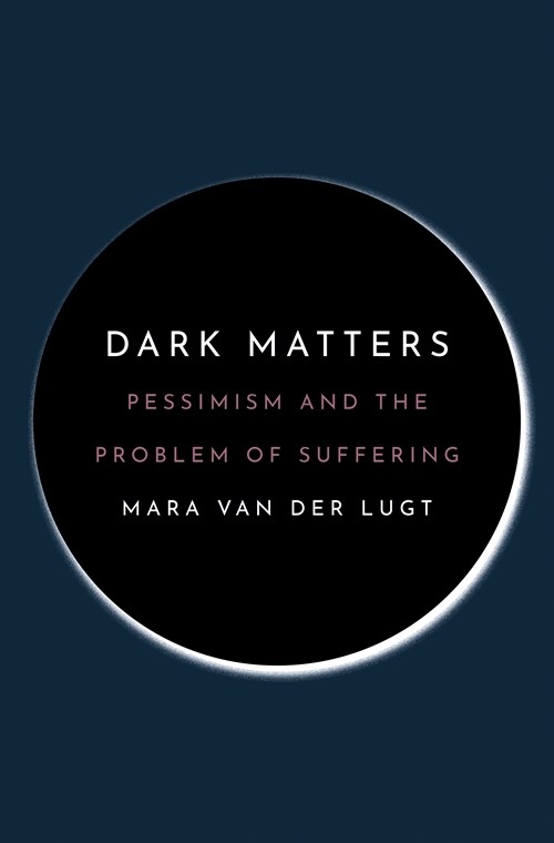 Dark Matters: Pessimism and the Problem of Suffering (Paperback)