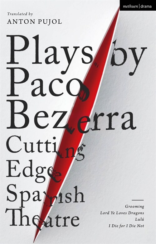 Plays by Paco Bezerra: Cutting-Edge Spanish Theatre : Grooming; Lord Ye Loves Dragons;  Lulu; I Die for I Die Not (Paperback)