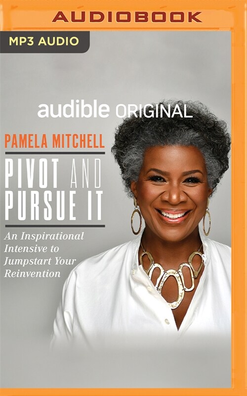 Pivot and Pursue It: An Inspirational Intensive to Jumpstart Your Reinvention (MP3 CD)