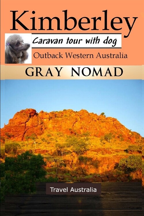 Kimberley: Outback Western Australia: Caravan Tour with a Dog (Paperback)