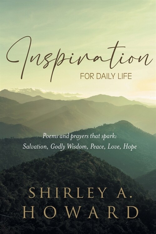 Inspiration for Daily Life: Poems and prayers that spark: Salvation, Godly Wisdom, Peace, Love, Hope (Paperback)