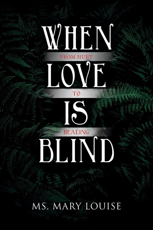 When Love Is Blind: From Hurt to Healing (Paperback)
