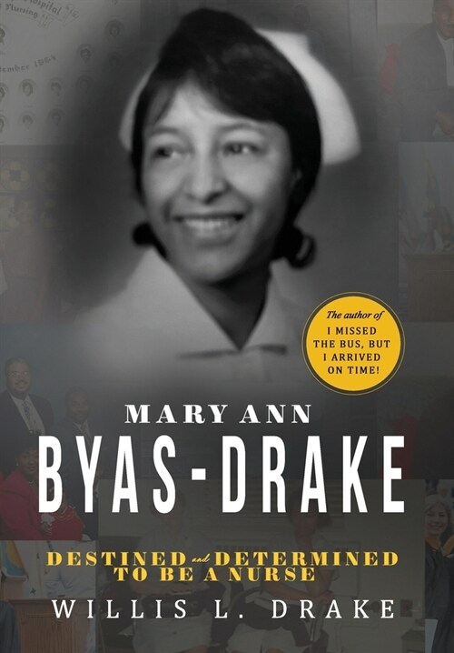 Mary Ann Byas-Drake: Destined and Determined To Be A Nurse (Hardcover)