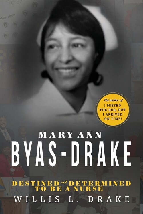 Mary Ann Byas-Drake: Destined and Determined To Be A Nurse (Paperback)