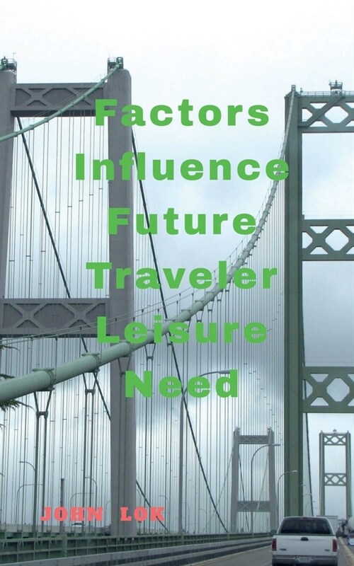 Factors Influence Future Traveler Leisure Need (Paperback)