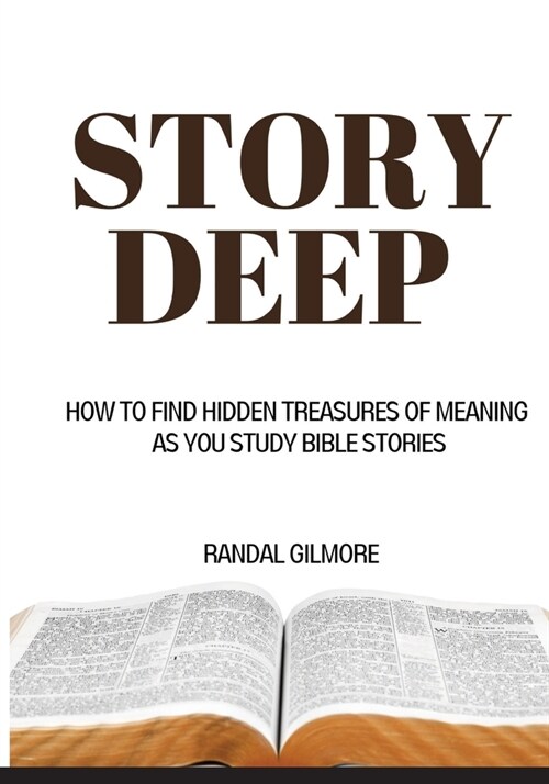 Story Deep: How to Find Hidden Treasures of Meaning as You Study Bible Stories (Paperback)