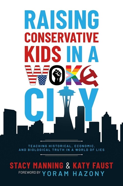 Raising Conservative Kids in a Woke City: Teaching Historical, Economic, and Biological Truth in a World of Lies (Paperback)