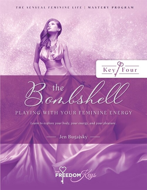 The Bombshell - Playing With Your Feminine Energy: Learn to explore your body, your energy and your pleasure (Paperback)