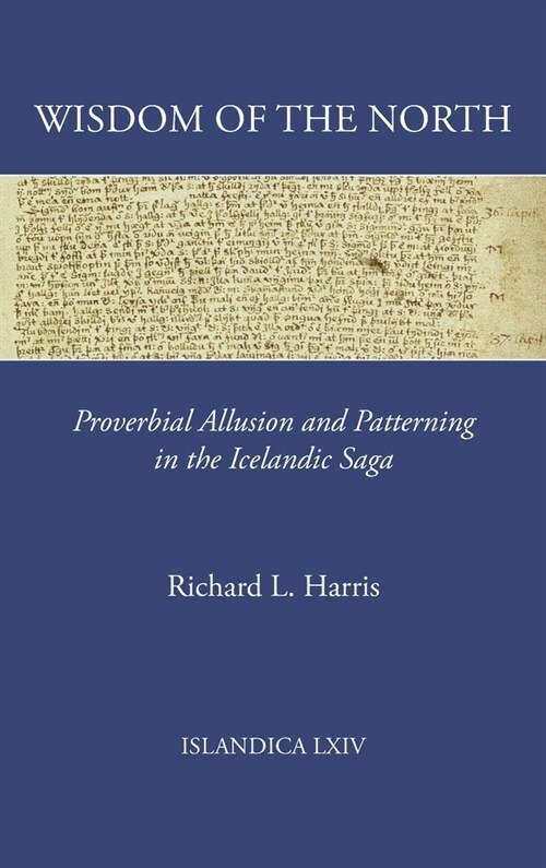 Wisdom of the North: Proverbial Allusion and Patterning in the Icelandic Saga (Hardcover)