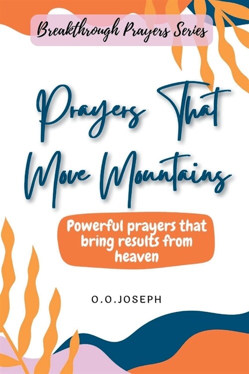 Prayers That Move Mountains: Powerful prayers that bring results from heaven (Paperback)