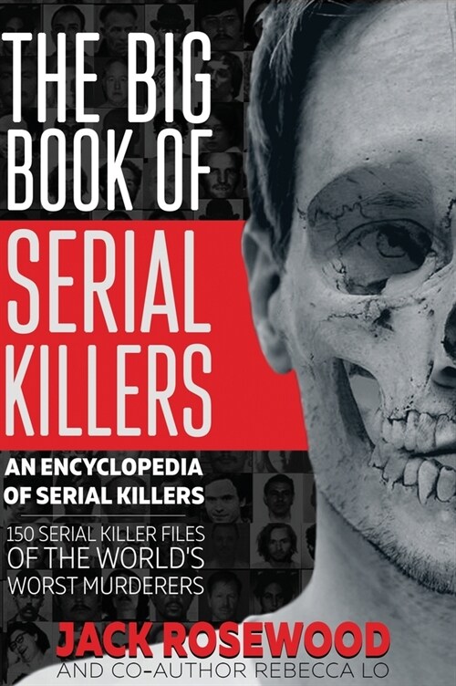 The Big Book of Serial Killers: 150 Serial Killer Files of the Worlds Worst Murderers (Hardcover)