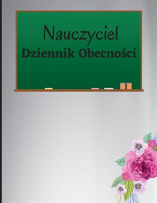 Dziennik Obecności dla Nauczycieli: Dziennik ocen i obecności, 100-stronicowy dziennik ocen dla nauczycieli do zapisywania ocen uczni? i le (Paperback)