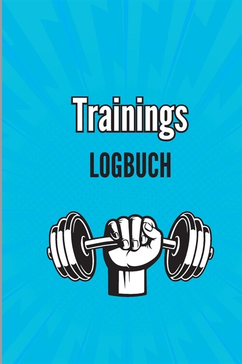 Training Logbuch: Trainingsaufzeichnungsbuch und Trainingsprotokoll, ?ungsheft und Fitnesstagebuch, Fitnessplaner f? Personal Training (Paperback)