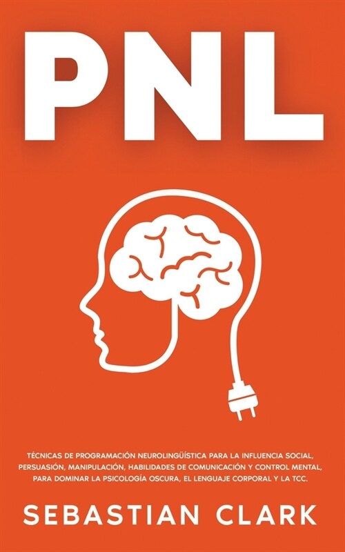 Pnl: T?nicas de Programaci? Neuroling茴stica para la influencia social, persuasi?, manipulaci?, habilidades de comunica (Paperback)