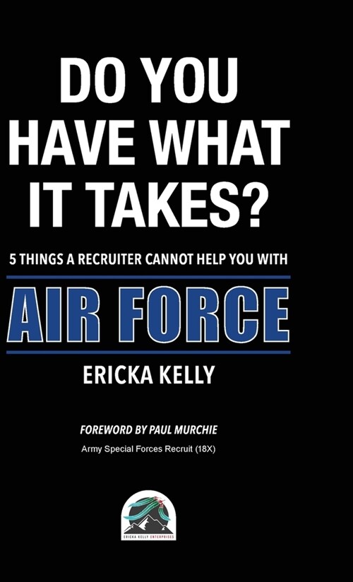 Do You Have What It Takes? 5 Things A Recruiter Cannot Help You With - Air Force (Hardcover)