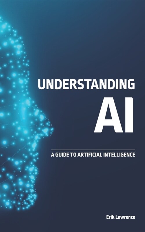 Understanding AI: A Guide to Artificial Intelligence (Paperback)