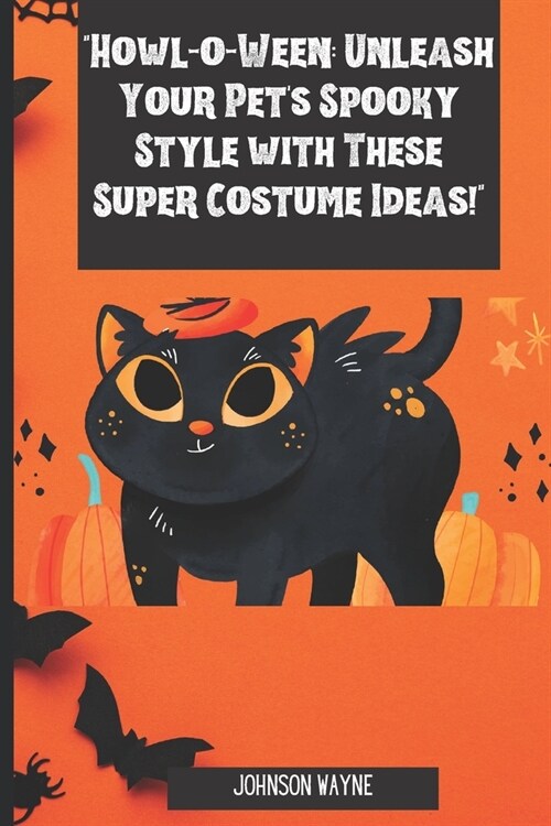 Howl-o-Ween: Unleash Your Pets Spooky Style with These Super Costume Ideas! (Paperback)