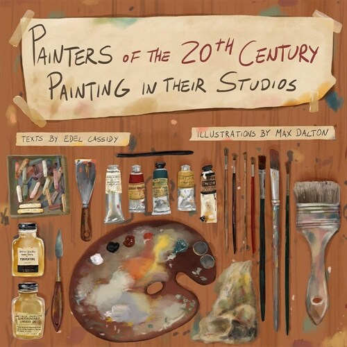 Painters of the 20th Century Painting in Their Studios: Illustrations by Max Dalton, Texts by Edel Cassidy (Hardcover)