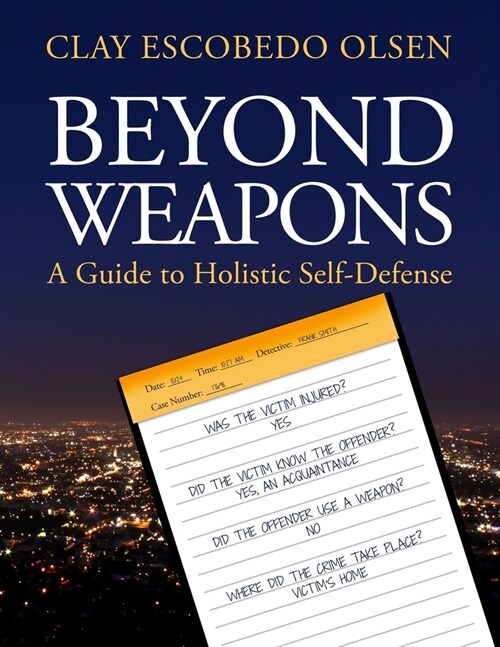 Beyond Weapons - A Guide to Holistic Self-Defense (Paperback)