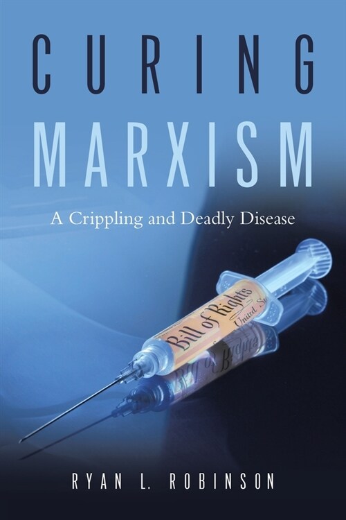 Curing Marxism: A Crippling and Deadly Disease (Paperback)