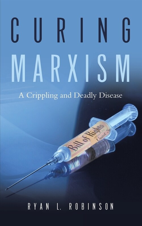 Curing Marxism: A Crippling and Deadly Disease (Hardcover)