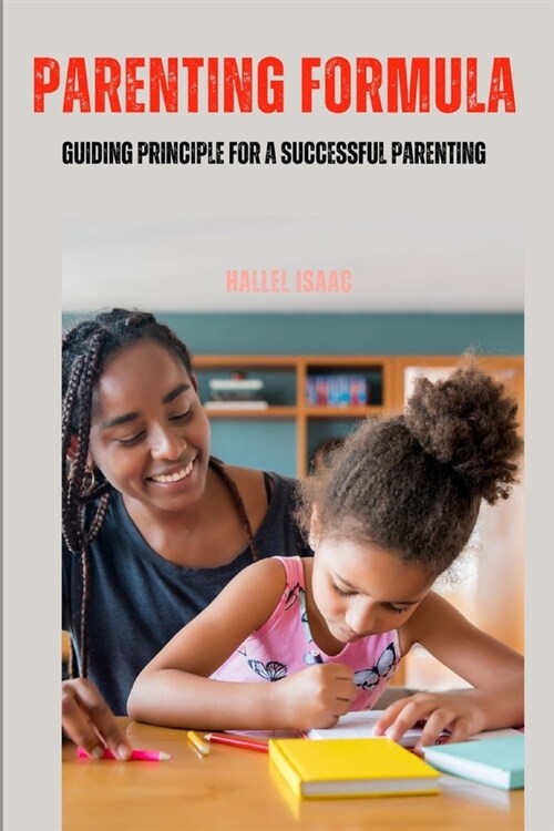 Parenting Formula: Guiding Principle for a Successful Parenting (Paperback)