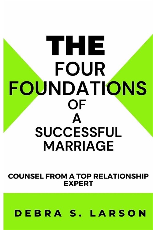The FOUR Foundations of a Successful Marriage: Counsel from a Top Relationship Expert (Paperback)